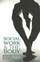Social Work and the Body - N. Cameron,Fiona McDermott - cover