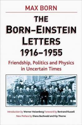 Born-Einstein Letters, 1916-1955: Friendship, Politics and Physics in Uncertain Times - A. Einstein,M. Born - cover