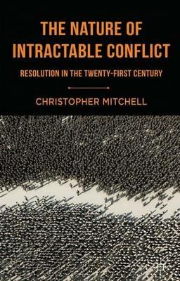 The Nature of Intractable Conflict: Resolution in the Twenty-First Century - C. Mitchell - cover