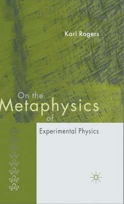 On the Metaphysics of Experimental Physics - K. Rogers - cover