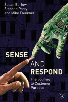 Sense and Respond: The Journey to Customer Purpose - S. Parry,S. Barlow,M. Faulkner - cover