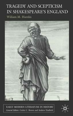 Tragedy and Scepticism in Shakespeare's England - W. Hamlin - cover