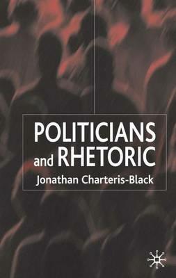 Politicians and Rhetoric: The Persuasive Power of Metaphor - J. Charteris-Black - cover