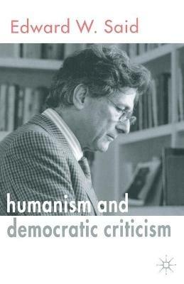 Humanism and Democratic Criticism - E. Said - cover