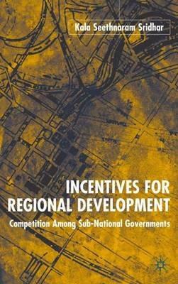 Incentives for Regional Development: Competition Among Sub-National Governments - K. Sridhar - cover