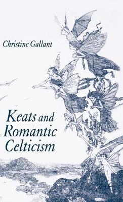 Keats and Romantic Celticism - C. Gallant - cover