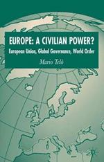Europe: A Civilian Power?: European Union, Global Governance, World Order