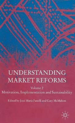 Understanding Market Reforms: Volume 2: Motivation, Implementation and Sustainability - cover