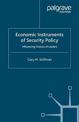 Economic Instruments of Security Policy: Influencing Choices of Leaders - G. Shiffman - cover