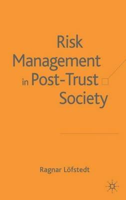 Risk Management in Post-Trust Societies - Ragnar E. Loefstedt - cover