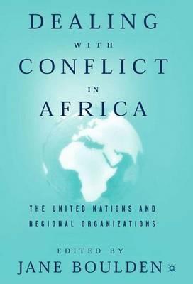 Dealing With Conflict in Africa: The United Nations and Regional Organizations - cover