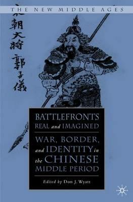 Battlefronts Real and Imagined: War, Border, and Identity in the Chinese Middle Period - cover