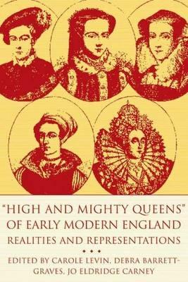High and Mighty Queens of Early Modern England: Realities and Representations - cover