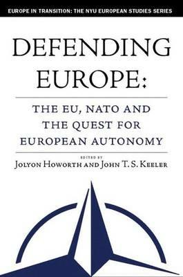 Defending Europe: The EU, NATO, and the Quest for European Autonomy - cover