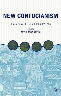 New Confucianism: A Critical Examination - J. Makeham - cover
