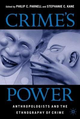 Crime's Power: Anthropologists and the Ethnography of Crime - cover