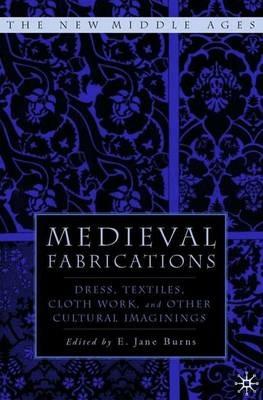 Medieval Fabrications: Dress, Textiles, Clothwork, and Other Cultural Imaginings - cover