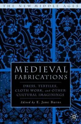 Medieval Fabrications: Dress, Textiles, Clothwork, and Other Cultural Imaginings - cover
