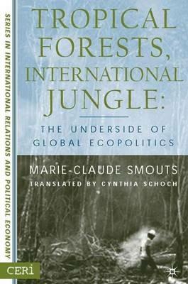 Tropical Forests, International Jungle: The Underside of Global Ecopolitics - M. Smouts - cover