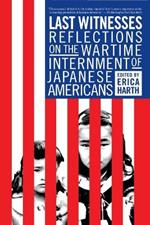 Last Witnesses: Reflections on the Wartime Internment of Japanese Americans