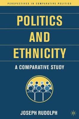 Politics and Ethnicity: A Comparative Study - J. Rudolph - cover