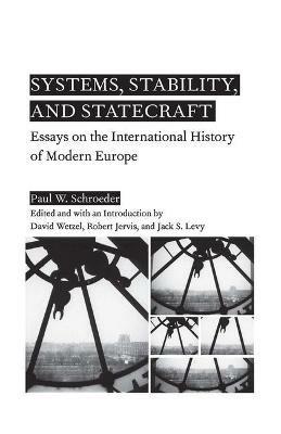 Systems, Stability, and Statecraft: Essays on the International History of Modern Europe - P. Schroeder - cover