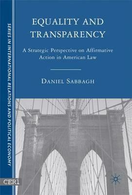 Equality and Transparency: A Strategic Perspective on Affirmative Action in American Law - D. Sabbagh - cover