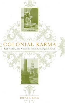 Colonial Karma: The Problem of Action in the Indian English Novel - J. Rege - cover