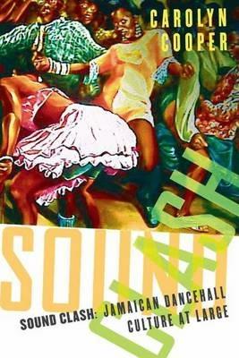Sound Clash: Jamaican Dancehall Culture at Large - C. Cooper - cover