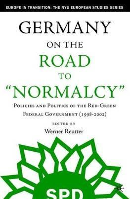 Germany on the Road to Normalcy: Policies and Politics of the Red-Green Federal Government (1998-2002) - cover