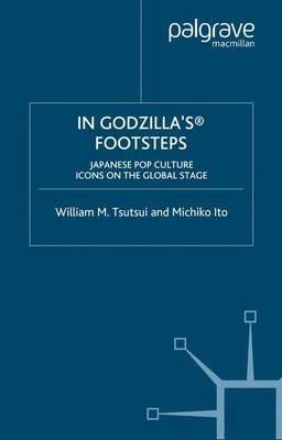 In Godzilla's Footsteps: Japanese Pop Culture Icons on the Global Stage - cover