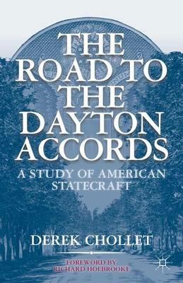 The Road to the Dayton Accords: A Study of American Statecraft - D. Chollet - cover