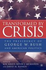 Transformed by Crisis: The Presidency of George W. Bush and American Politics