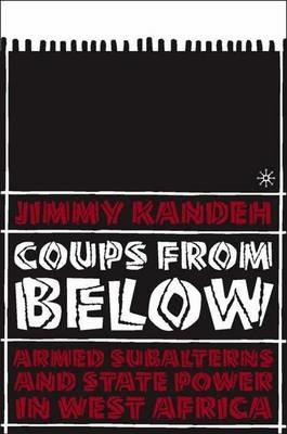 Coups from Below: Armed Subalterns and State Power in West Africa - J. Kandeh - cover
