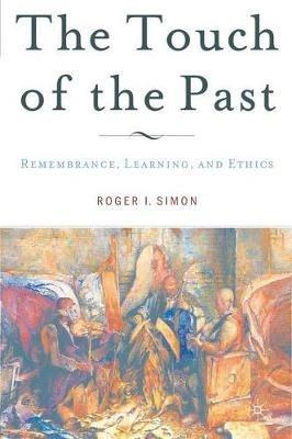 The Touch of the Past: Remembrance, Learning and Ethics - R. Simon - cover