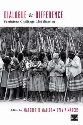 Dialogue and Difference: Feminisms Challenge Globalization - M. Waller,S. Marcos - cover