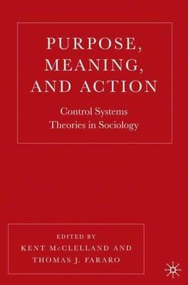 Purpose, Meaning, and Action: Control Systems Theories in Sociology - cover
