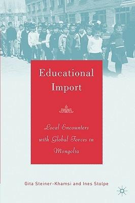 Educational Import: Local Encounters with Global Forces in Mongolia - G. Steiner-Khamsi,I. Stolpe - cover