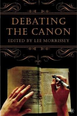 Debating the Canon: A Reader from Addison to Nafisi - L. Morrissey - cover
