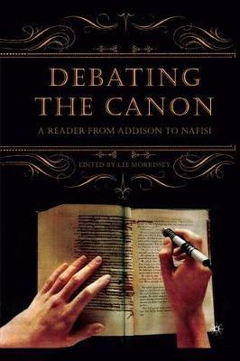 Debating the Canon: A Reader from Addison to Nafisi - L. Morrissey - cover