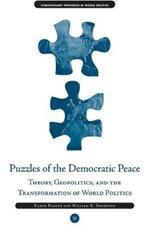 Puzzles of the Democratic Peace: Theory, Geopolitics and the Transformation of World Politics