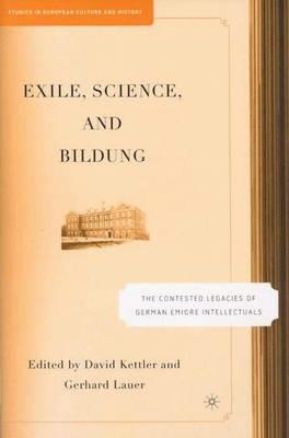 Exile, Science and Bildung: The Contested Legacies of German Intellectual Figures - cover