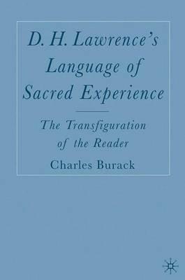 D. H. Lawrence’s Language of Sacred Experience: The Transfiguration of the Reader - C. Burack - cover