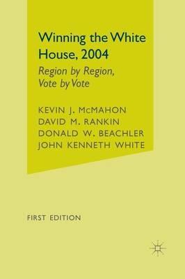 Winning the White House, 2004: Region by Region, Vote by Vote - David M. Rankin - cover