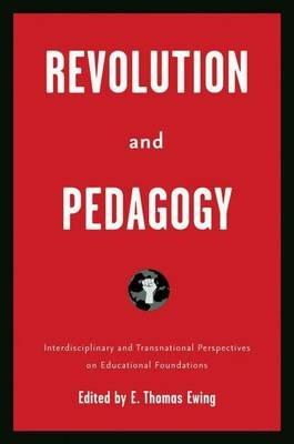 Revolution and Pedagogy: Interdisciplinary and Transnational Perspectives on Educational Foundations - cover