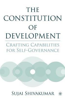 The Constitution of Development: Crafting Capabilities for Self-Governance - S. Shivakumar - cover