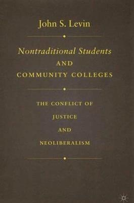 Nontraditional Students and Community Colleges: The Conflict of Justice and Neoliberalism - J. Levin - cover