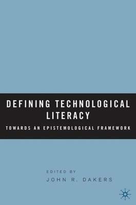 Defining Technological Literacy: Towards an Epistemological Framework - cover