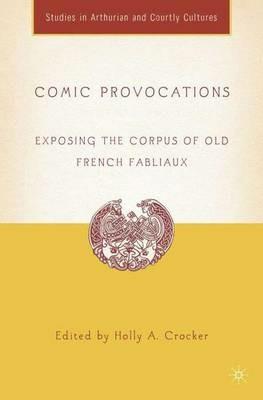 Comic Provocations: Exposing the Corpus of Old French Fabliaux - H. Crocker - cover