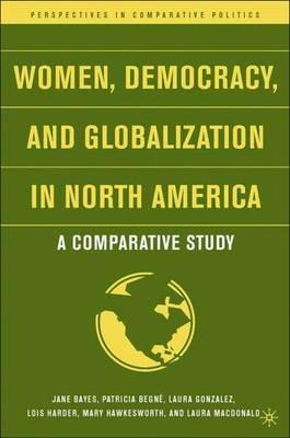 Women, Democracy, and Globalization in North America: A Comparative Study - cover